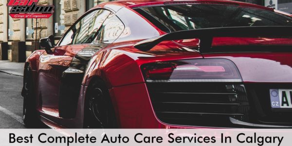 Best Complete Auto Care Services In Calgary Best Complete Auto Care Services In Calgary
